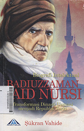 Biografi Intelektual Badiuzzaman Said Nursi : transformasi dinasti Usmani mendjadi Republik Turki