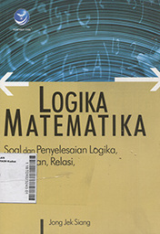 Logika Matematika : soal dan penyelesaian logika, himpunan, relasi fungsi