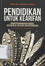 Pendidikan Untuk Kearifan : mempertimbangkan kembali sistem nilai, belajar, dan kecerdasan