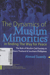 The Dynamics of Muslim Minorities in Finding the Way for Peace : the role of muslim civil society in Southern Thailand & Southern Phillipines