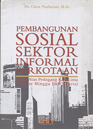 Pembangunan Sosial Sektor Informal Perkotaan (Studi Atas Pedagang Kaki Lima di Pasar Minggu DKI Jakarta)