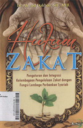 Hukum Zakat : pengaturan & integrasi kelembagaan pengelolaan zakat dengan fungsi lembaga perbankan