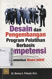 Desain dan Pengembangan Program Pelatihan Berbasis Kompetensi : implementasi model addie