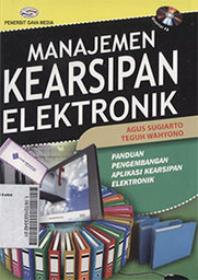 Manajemen Kearsipan Elektronik : panduan pengembangan aplikasi kearsipan elektronik