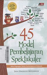 45 Model Pembelajaran Spektakuler : buku pegangan teknis pembelajaran di sekolah