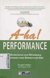 A-HA! Performance : membangun dan mengelola karyawan yang bermotivasi diri