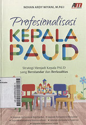 Profesionalisasi Kepala PAUD : strategi menjadi kepala PAUD yang berstandar dan berkualitas