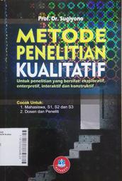 Metode Penelitian Kualitatif : untuk penelitian yang bersifat eksploratif, enterpretif, interaktif dan konstruktif