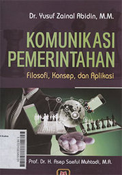 Komunikasi Pemerintahan : filosofi, konsep, dan aplikasi