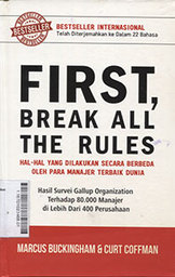 First, Break All The Rules : hal-hal yang dilakukan secara berbeda oleh para manajer terbaik dunia