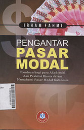 Pengantar Pasar Modal : panduan bagi para akademisi dan praktisi bisnis dalam memahami pasar modal Indonesia