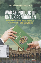 Wakaf Produktif Untuk Pendidikan : Model Pengelolaan Wakaf Produktif Al-Azhar Asy-Syarif Cairo Mesir