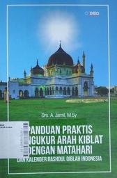 Panduan Praktis Mengukur Arah Kiblat Dengan Matahari : dan kalender rashdul qiblah Indonesia