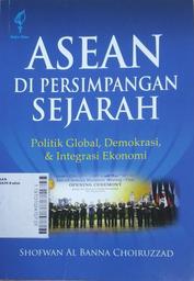 ASEAN di Persimpangan Sejarah : politik global, demokrasi dan integrasi ekonomi