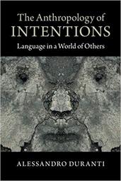 The Anthropology of Intentions : language in a word of other