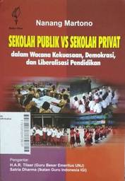 Sekolah Publik VS Sekolah Privat : dalam wacana kekuasaan, demokrasi, dan liberalisasi pendidikan