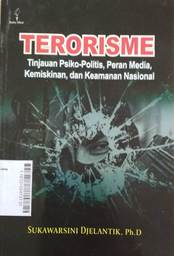 Terorisme : tinjauan psiko-politis, peran media, kemiskinan, dan keamanan nasional