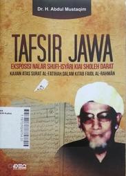 Tafsir Jawa : eksposisi nalar shufi isyari Kiai Sholeh Darat kajian atas surat al fatihah dalam kitab faidl al rahman