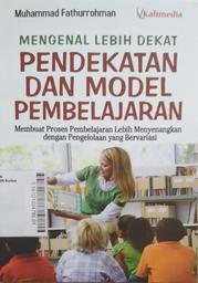 Mengenal Lebih Dekat Pendekatan dan Model Pembelajaran : membuat proses pembelajaran lebih menyenangkan dengan pengelolaan yang bervariasi