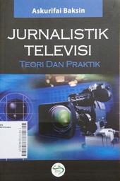 Jurnalistik Televisi : teori dan praktik