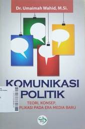 Komunikasi Politik : teori, konsep, dan aplikasi pada era media baru