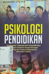 Psikologi Pendidikan : pendekatan, orientasi dan perspektif baru sebagai landasan pengembangan strategi dan proses pembelajaran (teori dan praktik)