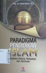 Paradigma Pendidikan Islam : analisis historis, kebijakan, dan keilmuan