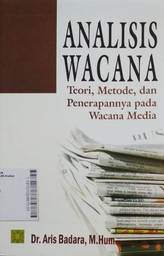 Analisis Wacana : teori, metode, dan penerapannya pada wacana media