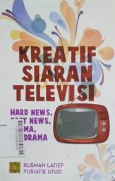 Kreatif Siaran Televisi : hard news, soft mews, drama, nondrama