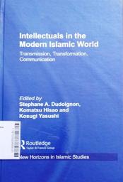 Intellectuals in The Modern Islamic World : transmission, transformation, communication