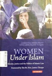 Women Under Islam : gender, justice and the politics of Islamic Law