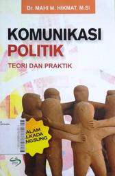 Komunikasi Politik : teori dan praktik