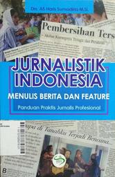 Jurnalistik Indonesia : menulis berita dan feature panduan praktis jurnalis profesional