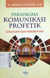 Paradigma Komunikasi Profetik : gagasan dan pendekatan