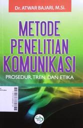 Metode Penelitian Komunikasi : prosedur, tren, dan etika