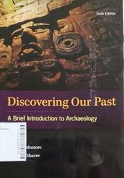 Discovering Our Past : a brief introduction to archaeology