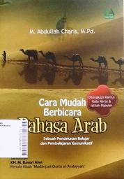 Cara Mudah Berbicara Bahasa Arab : sebuah pendekatan belajar dan pembelajaran komunikatif