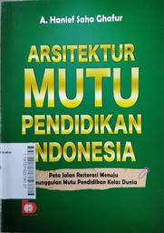 Arsitektur Mutu Pendidikan Indonesia : peta jalan restorasi menuju keunggulan mutu pendidikan kelas dunia