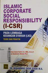 Islamic Corporate Social Responsibility ( I-CSR ) pada Lembaga Keuangan Syariah (LKS) : teori dan praktik