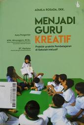 Menjadi Guru Kreatif : praktik-praktik pembelajaran di sekolah inklusif