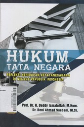 Hukum Tata Negara : refleksi kehidupan ketatanegaraan di negara Republik Indonesia