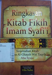 Ringkasan Kitab Fikih Imam Syafi'i : terjemahan kitab Matan Al - Ghayah Wat Taqrib Abu Syuja'