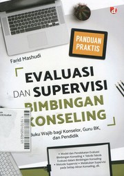 Panduan Praktis Evaluasi dan Supervisi Bimbingan Konseling : buku wajib bagi konselor, guru BK, dan pendidik