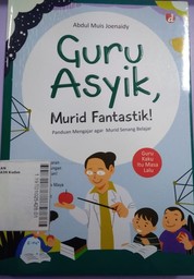 Guru Asyik, Murid Fantastik : panduan mengajar agar murid senang belajar