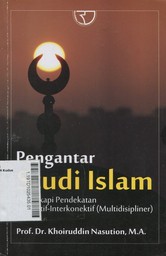 Pengantar Studi Islam ; dilengkapi pendekatan integratif-interkonektif (multidisipliner)