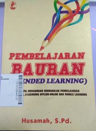 Pembelajaran Bauran (Blended Learning) : terampil memadukan keunggulan pembelajaran face-to-face, e-learning offline-online dan mobile learning