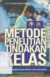 Metode Penelitian Tindakan Kelas : untuk meningkatkan kinerja guru dan dosen