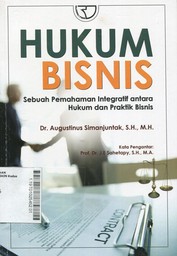 Hukum Bisnis : sebuah pemahaman integratif antara hukum dan praktik bisnis