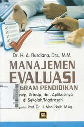 Manajemen Evaluasi Program Pendidikan : konsep, prinsip, dan aplikasinya di sekolah/madrasah