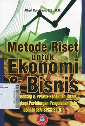 Metode Riset untuk Ekonomi & Bisnis : teori, konsep & prkatik penelitian bisnis (dilengkapi perhitungan pengolahan data dengan IBM SPSS 22.0)